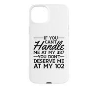 Si tu ne Peux Pas me gérer à Mon 387, tu ne me mérites Pas à 102 Coque pour iPhone 15 Plus