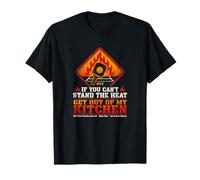 Si tu ne Peux Pas Supporter la Chaleur, sors de ma Cuisine T-Shirt