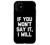 Si tu ne veux pas le dire, je le ferai - Une nouveauté sarcastique drôle Coque pour iPhone 11