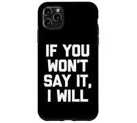Si tu ne veux pas le dire, je le ferai - Une nouveauté sarcastique drôle Coque pour iPhone 11 Pro Max