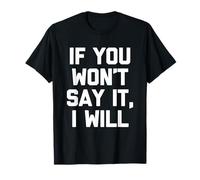 Si tu ne veux pas le dire, je le ferai - Une nouveauté sarcastique drôle T-Shirt