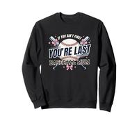 Si tu n'es Pas la première, tu ES la dernière Maman de Baseball Sweatshirt
