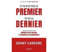 Si Tu N'es Pas Le Premier, Tu Es Le Dernier - Stratégies De Vente Pour Dominer Votre Marché Et Devancer Vos Concurrents