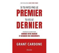 Si Tu N'es Pas Le Premier, Tu Es Le Dernier - Stratégies De Vente Pour Dominer Votre Marché Et Devancer Vos Concurrents