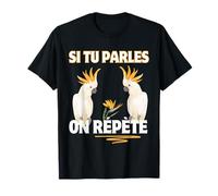 Si Tu Parles on Répète Humour Perroquet Cacatoès Ara T-Shirt