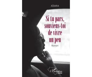 Si tu pars, souviens-toi de vivre un peu - Aïdara - L'harmattan - broché - Roman
