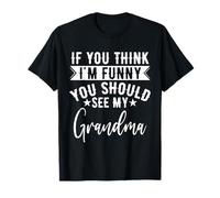 Si tu penses Que Je suis drôle, va Voir ma Grand-mère T-Shirt