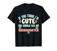 Si tu penses Que Je suis Mignon, tu Devrais Voir ma filleule T-Shirt