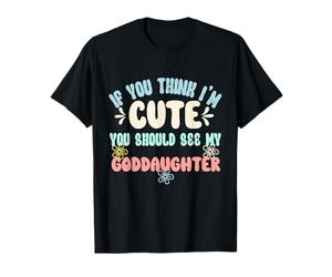 Si tu penses Que Je suis Mignon, tu Devrais Voir ma filleule T-Shirt