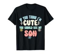 Si tu penses Que Je suis Mignon, tu Devrais Voir Mon Fils T-Shirt