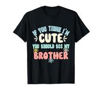 Si tu penses Que Je suis Mignon, tu Devrais Voir Mon frère T-Shirt
