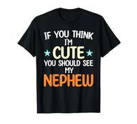 Si tu penses que je suis mignon, tu devrais voir mon neveu drôle T-Shirt