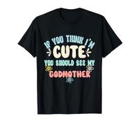 Si tu penses Que Je suis Mignonne, tu Devrais Voir ma Marraine T-Shirt