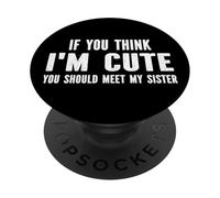 Si tu penses Que Je suis Mignonne, tu Devrais Voir ma sœur PopSockets PopGrip Adhésif