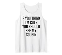Si tu penses Que Je suis Mignonne, tu Devrais Voir Mon Cousin drôle Débardeur