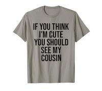 Si tu penses Que Je suis Mignonne, tu Devrais Voir Mon Cousin drôle T-Shirt