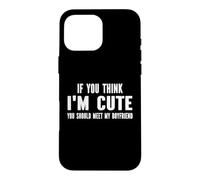 Si tu penses Que Je suis Mignonne, tu Devrais Voir Mon Petit ami Coque pour iPhone 16 Pro Max