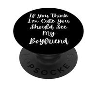 Si tu penses Que Je suis Mignonne, tu Devrais Voir Mon Petit ami PopSockets PopGrip Adhésif