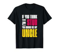 Si tu penses Que Je suis Un étalon, tu Devrais Voir Mon Oncle Sarcastique T-Shirt