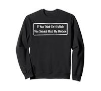 Si tu penses Que Je suis Une sorcière, tu Devrais Rencontrer ma mère Sweatshirt