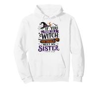 Si tu penses Que Je suis Une sorcière, tu Devrais Rencontrer ma sœur Halloween Sweat à Capuche