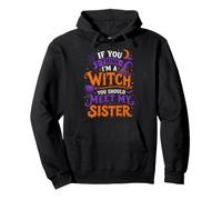 Si tu penses Que Je suis Une sorcière, tu Devrais Rencontrer ma sœur Halloween Sweat à Capuche