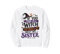 Si tu penses Que Je suis Une sorcière, tu Devrais Rencontrer ma sœur Halloween Sweatshirt