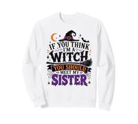 Si tu penses Que Je suis Une sorcière, tu Devrais Rencontrer ma sœur Halloween Sweatshirt