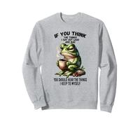 Si tu penses Que Les Choses Que Je dis à Voix Haute sont Mauvaises, Grenouille Sweatshirt