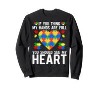 Si tu penses Que Mes Mains sont Pleines, tu Devrais Voir Mon cœur Sweatshirt