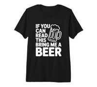 Si tu Peux Lire ceci, apporte-Moi Une bière T-Shirt Haut de Gamme
