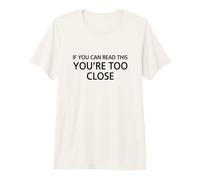Si tu Peux Lire ceci, C'est Que tu ES trop près T-Shirt Haut de Gamme