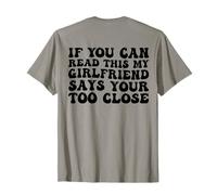 Si tu peux lire ceci, ma copine dit que tu es trop près de toi T-Shirt