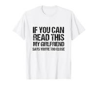 Si tu Peux Lire ceci, ma Copine Dit Que tu ES trop Proche T-Shirt