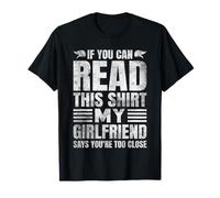 Si tu Peux Lire ceci, ma Copine Dit Que tu ES trop Proche T-Shirt