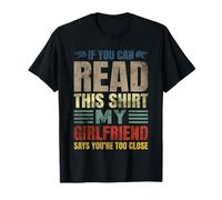 Si tu Peux Lire ceci, ma Copine Dit Que tu ES trop Proche T-Shirt