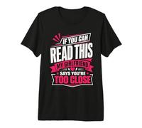 Si tu Peux Lire ceci, ma Copine Dit Que tu ES trop Proche T-Shirt Haut de Gamme