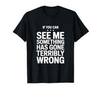 Si tu Peux me Voir, Quelque Chose ne va Vraiment Pas T-Shirt