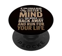 Si tu pouvais lire les pensées de ma sœur, tu reculerais lentement PopSockets PopGrip Adhésif