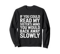 Si tu pouvais Lire Les pensées de ma sœur, tu reculerais Lentement Sweatshirt