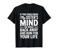 Si tu pouvais lire les pensées de ma sœur, tu reculerais lentement T-Shirt