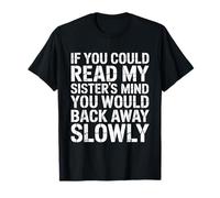 Si tu pouvais Lire Les pensées de ma sœur, tu reculerais Lentement T-Shirt