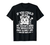 Si tu pouvais lire les pensées de ma sœur, tu reculerais lentement T-Shirt