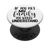 Si tu rencontrais ma Famille, tu comprendrais C'est drôle PopSockets PopGrip Adhésif