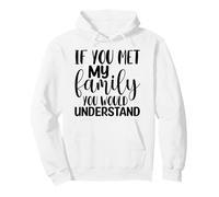 Si tu rencontrais ma Famille, tu comprendrais C'est drôle Sweat à Capuche