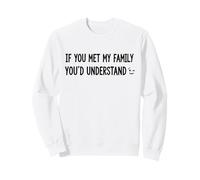 Si tu rencontrais ma Famille, tu comprendrais Sweatshirt