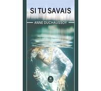 Si tu savais - Anne Duchaussoy - Le Lys Bleu - broché - Roman