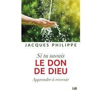 Si tu savais le don de Dieu Apprendre à recevoir - Jacques Philippe - Beatitudes Eds - broché - Essai