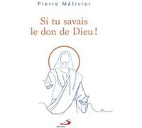Si tu savais le don de dieu ! Pierre Métivier (Auteur)