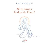 Si tu savais le don de dieu ! - Pierre Métivier - Mediaspaul Qc - broché - Essai